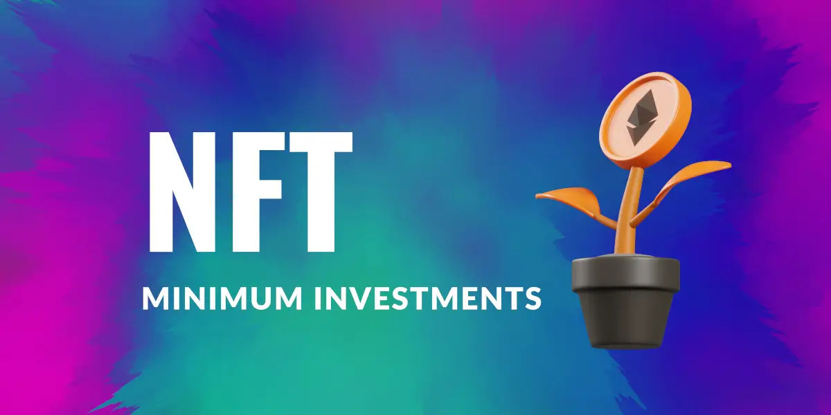 Minimum Investment Needed For NFTs